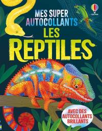 Les reptiles : Mes super autocollants : dès 5 ans