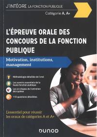 L'épreuve orale des concours de la fonction publique, catégories A, A+ : motivation, institutions, management L'épreuve orale des concours de la fonction publique, catégories A, A+ : motivation, institutions, management
