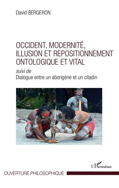 Occident, modernité, illusion et repositionnement ontologique et vital. Dialogue entre un aborigène et un citadin