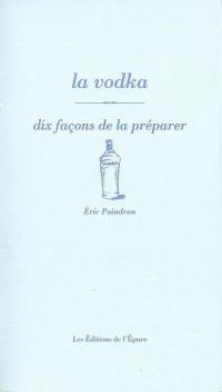 La vodka : dix façons de la préparer