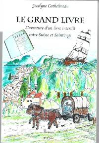Le grand livre : l'aventure d'un livre interdit entre Suisse et Saintonge