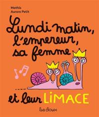 Lundi matin, l'empereur, sa femme et leur limace