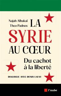 La Syrie au coeur : du cachot à la liberté : dialogue avec Denis Lafay