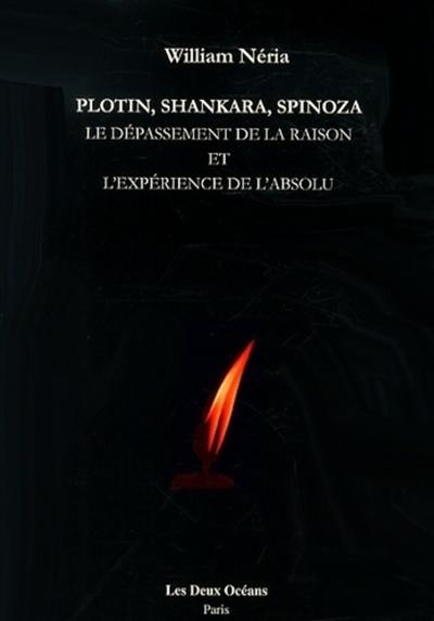 Plotin, Shankara, Spinoza : le dépassement de la raison et l'expérience de l'absolu Plotin, Shankara, Spinoza : le dépassement de la raison et l'expérience de l'absolu
