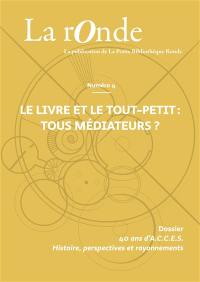 La Ronde : la publication de la Petite Bibliothèque Ronde, n° 4. Le livre et le tout-petit : tous médiateurs ?
