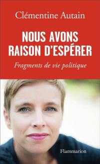 Nous avons raison d'espérer : fragments de vie politique