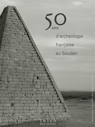 SFDAS, section française de la direction des antiquités au Soudan : 22 décembre 1969-2019 SFDAS, section française de la direction des antiquités au Soudan : 22 décembre 1969-2019