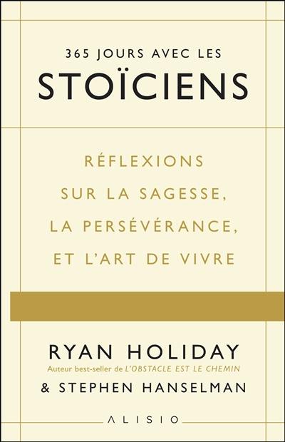 365 jours avec les stoïciens : réflexions sur la sagesse, la persévérance et l'art de vivre