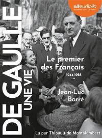 De Gaulle, une vie. Vol. 2. Le premier des Français : 1944-1958