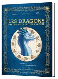 Les dragons, gardiens secrets de la nature : avec un jeu de 40 cartes pour devenir un véritable dragonologue