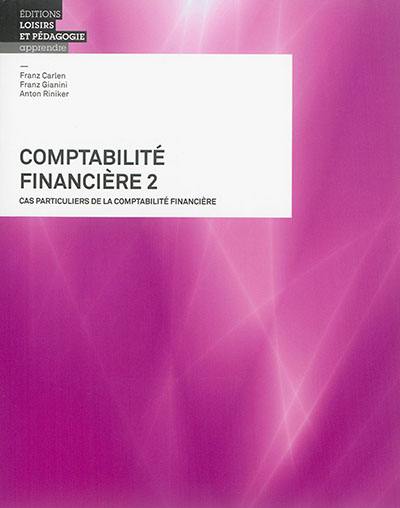 Comptabilité financière. Vol. 2. Cas particuliers de la comptabilité financière