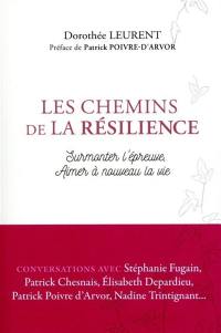 Les chemins de la résilience : surmonter l'épreuve, aimer à nouveau la vie