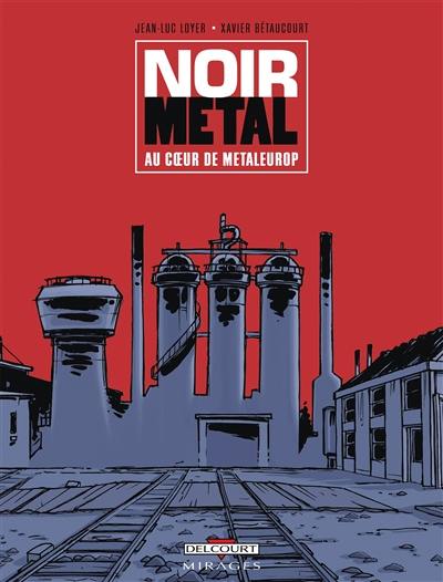 Noir métal : au coeur de Metaleurop Noir métal : au coeur de Metaleurop