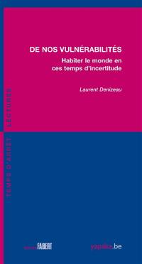 De nos vulnérabilités : habiter le monde en ces temps d'incertitude