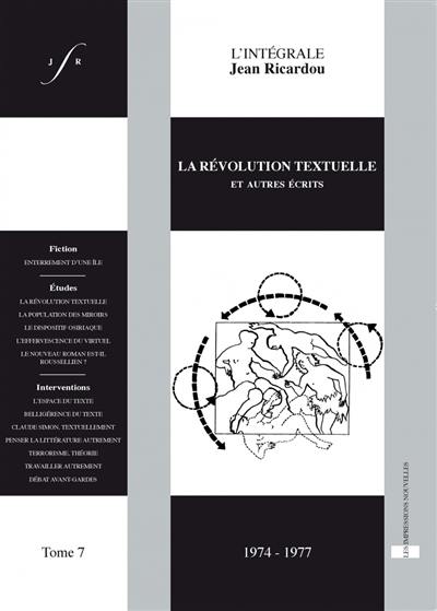 L'intégrale Jean Ricardou. Vol. 7. La révolution textuelle : et autres écrits : 1974-1977 L'intégrale Jean Ricardou. Vol. 7. La révolution textuelle : et autres écrits : 1974-1977