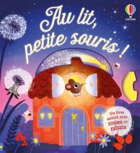 Au lit, petite souris ! : un livre animé avec roues et rabats