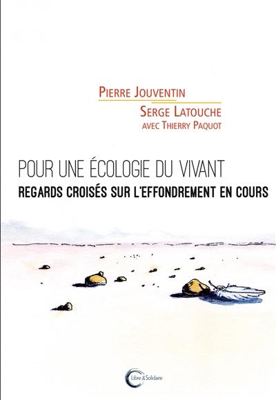 Pour une écologie du vivant : regards croisés sur l'effondrement en cours Pour une écologie du vivant : regards croisés sur l'effondrement en cours