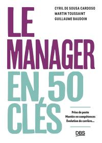 Le manager en 50 clés : prise de poste, montée en compétences, évolution de carrière...