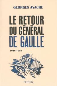 Le retour du général de Gaulle : 1946-1958 Le retour du général de Gaulle : 1946-1958