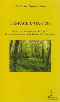 L'espace d'une vie : entre la naissance et la mort, les contingences de la trajectoire humaine