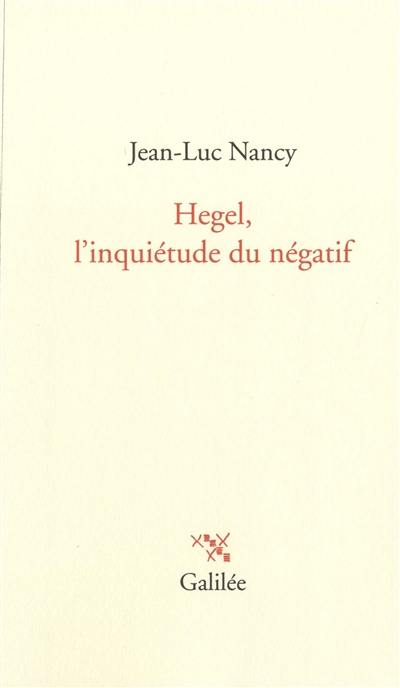 Hegel, l'inquiétude du négatif Hegel, l'inquiétude du négatif