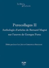 Perecollages : anthologie d'articles de Bernard Magné sur l'oeuvre de Georges Perec. Vol. 2