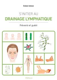 S'initier au drainage lymphatique : prévenir et guérir