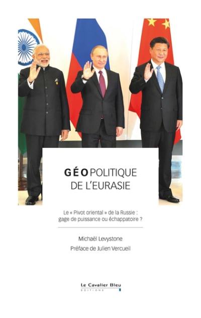 Géopolitique de l'Eurasie : le pivot oriental de la Russie : gage de puissance ou échappatoire ?