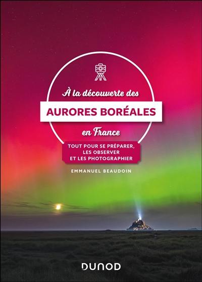 A la découverte des aurores boréales en France : tout pour se préparer, les observer et les photographier