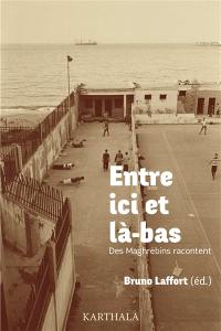 Entre ici et là-bas : des Maghrébins racontent...