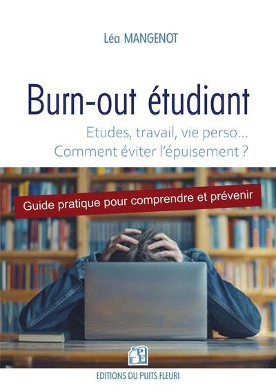 Burn-out étudiant : études, travail, vie perso... comment éviter l'épuisement ? : guide pratique pour comprendre et prévenir