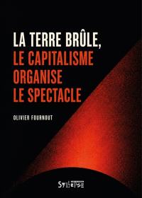La Terre brûle, le capitalisme organise le spectacle