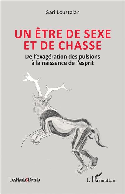 Un être de sexe et de chasse : de l'exagération des pulsions à la naissance de l'esprit