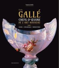 Emile Gallé : chefs d'oeuvre de l'Art nouveau : verre, céramique, ébénisterie