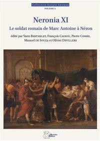 Neronia XI : le soldat romain de Marc Antoine à Néron