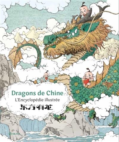 Dragons de Chine : l'encyclopédie illustrée Dragons de Chine : l'encyclopédie illustrée
