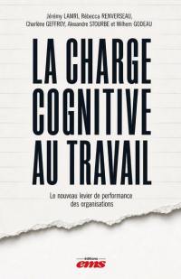 La charge cognitive au travail : le nouveau levier de performance des organisations