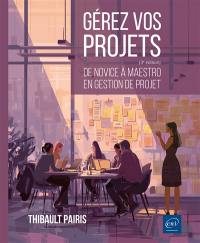 Gérez vos projets : de novice à maestro en gestion de projet