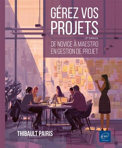 Gérez vos projets : de novice à maestro en gestion de projet