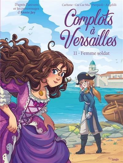 Complots à Versailles. Vol. 11. Femme soldat Complots à Versailles. Vol. 11. Femme soldat