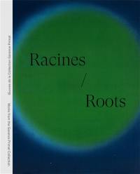 Racines : oeuvres de la collection Garance Primat. Roots : works from the Garance Primat collection