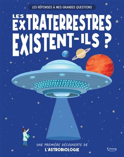 Les extraterrestres existent-ils ? : une première découverte de l'astrobiologie