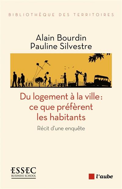 Du logement à la ville : ce que préfèrent les habitants : récit d'une enquête Du logement à la ville : ce que préfèrent les habitants : récit d'une enquête