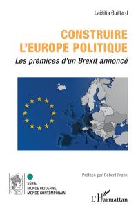 Construire l'Europe politique : les prémices d'un Brexit annoncé