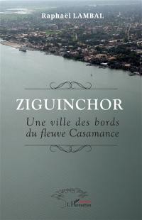 Ziguinchor : une ville des bords du fleuve Casamance