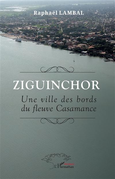Ziguinchor : une ville des bords du fleuve Casamance