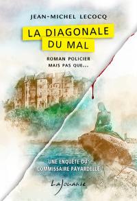 Une enquête du commissaire Payardelle. La diagonale du mal