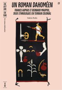Un roman dahoméen : Francis Aupiais & Bernard Maupoil, deux ethnologues en terrain colonial
