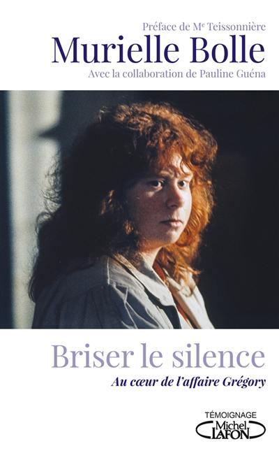 Briser le silence : au coeur de l'affaire Grégory Briser le silence : au coeur de l'affaire Grégory