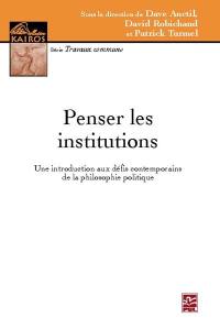 Penser les institutions : une introduction aux défis contemporains de la philosophie politique